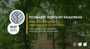 Poznajmy wspólny krajobraz. Park w Lednogórze | LEDNOGÓRA | 18.07.2025 | wyprawa z przyrodnikami