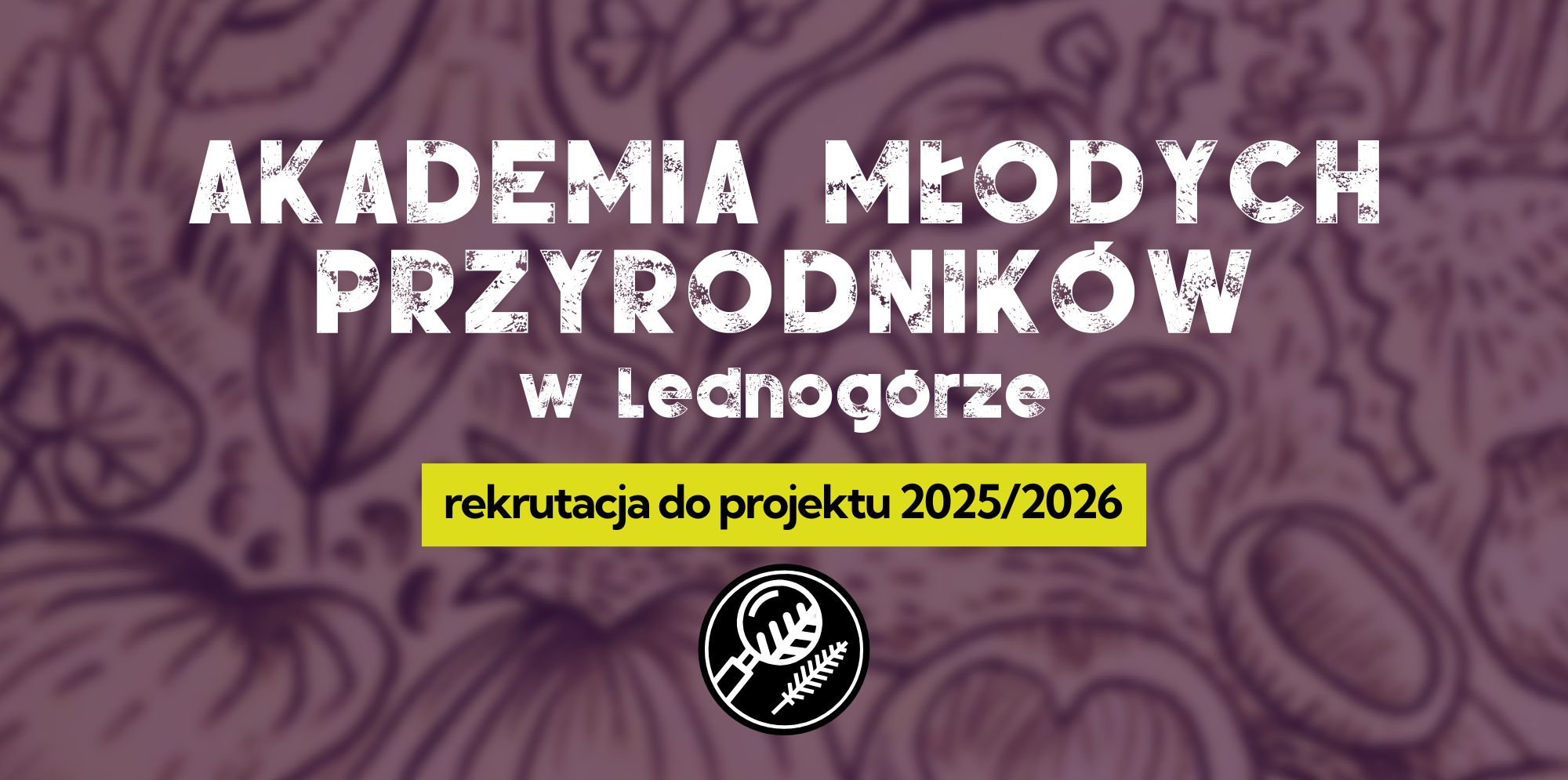 Rekrutacja do projektu 2025/2026 | LEDNOGÓRA | POBIEDZISKA | Akademia Młodych Przyrodników