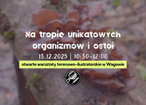Na tropie unikatowych organizmów i ostoi | WAGOWO | 13.12.2025 | Edukacja regionalna