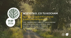 Wszystko, co tu kocham. Rajd pieszy | KOCANOWO | 17.07.2026 | Wędrówki na szlakach regionu